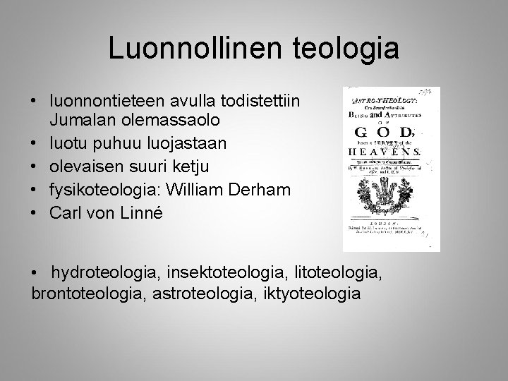 Luonnollinen teologia • luonnontieteen avulla todistettiin Jumalan olemassaolo • luotu puhuu luojastaan • olevaisen