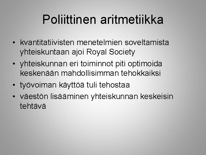 Poliittinen aritmetiikka • kvantitatiivisten menetelmien soveltamista yhteiskuntaan ajoi Royal Society • yhteiskunnan eri toiminnot