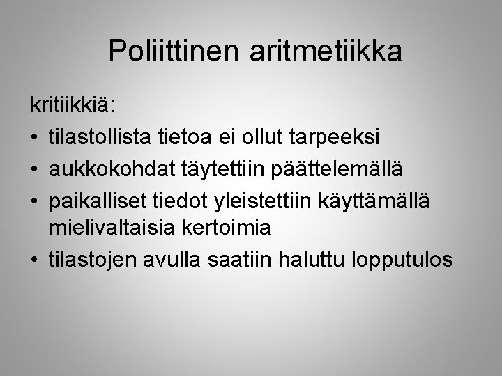 Poliittinen aritmetiikka kritiikkiä: • tilastollista tietoa ei ollut tarpeeksi • aukkokohdat täytettiin päättelemällä •