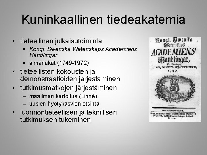 Kuninkaallinen tiedeakatemia • tieteellinen julkaisutoiminta § Kongl. Swenska Wetenskaps Academiens Handlingar § almanakat (1749