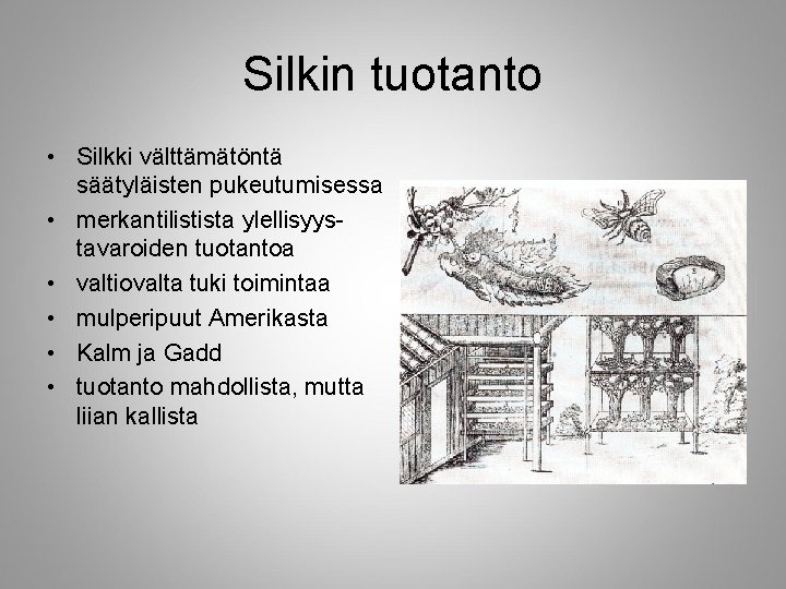 Silkin tuotanto • Silkki välttämätöntä säätyläisten pukeutumisessa • merkantilistista ylellisyystavaroiden tuotantoa • valtiovalta tuki