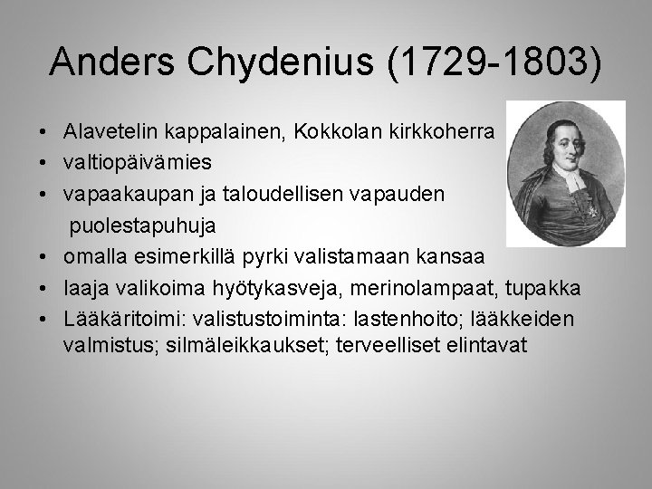 Anders Chydenius (1729 -1803) • Alavetelin kappalainen, Kokkolan kirkkoherra • valtiopäivämies • vapaakaupan ja