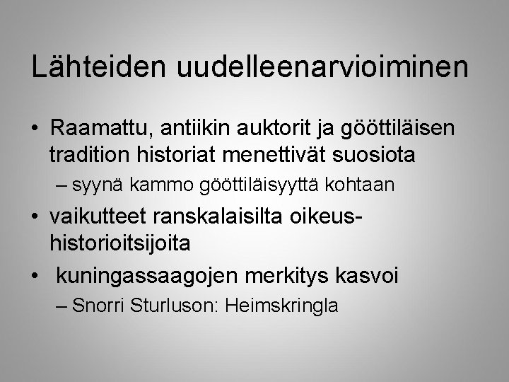 Lähteiden uudelleenarvioiminen • Raamattu, antiikin auktorit ja gööttiläisen tradition historiat menettivät suosiota – syynä