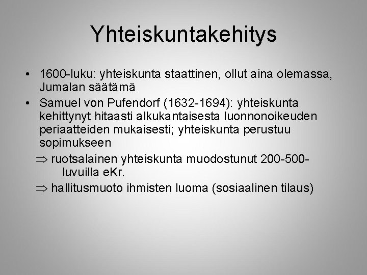 Yhteiskuntakehitys • 1600 -luku: yhteiskunta staattinen, ollut aina olemassa, Jumalan säätämä • Samuel von