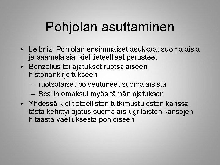 Pohjolan asuttaminen • Leibniz: Pohjolan ensimmäiset asukkaat suomalaisia ja saamelaisia; kielitieteelliset perusteet • Benzelius