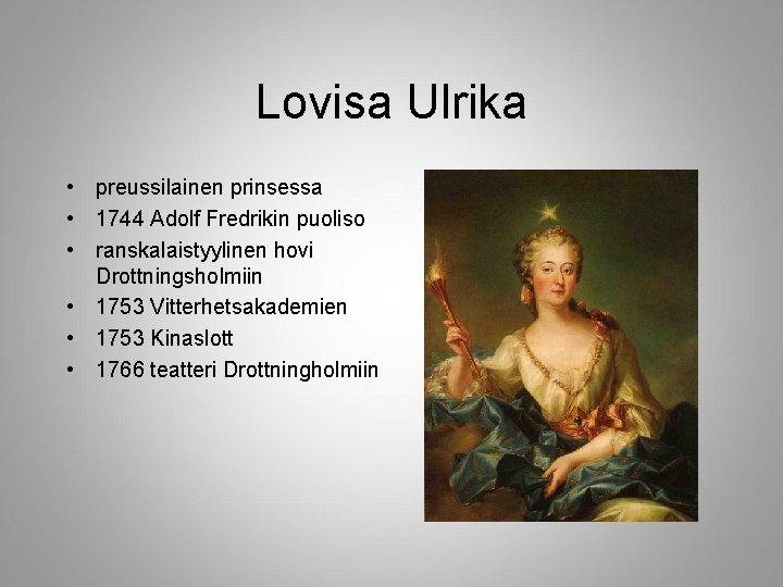 Lovisa Ulrika • preussilainen prinsessa • 1744 Adolf Fredrikin puoliso • ranskalaistyylinen hovi Drottningsholmiin