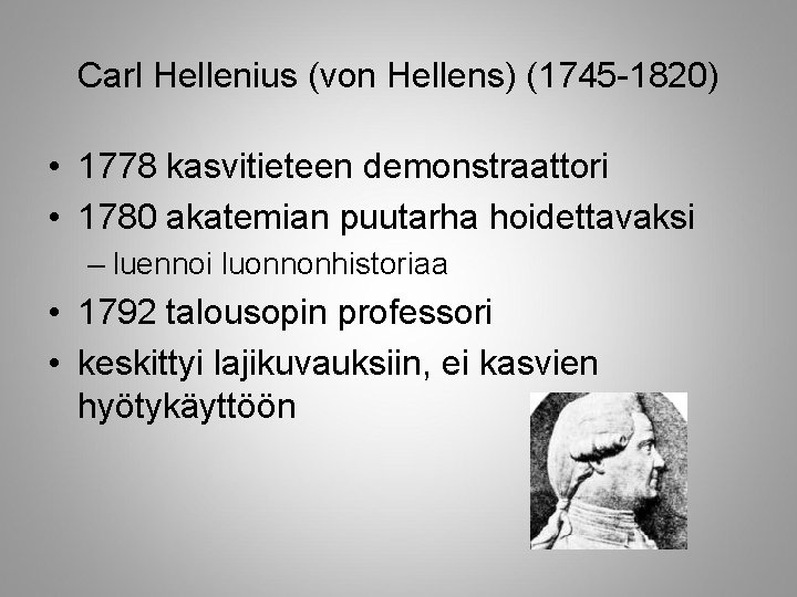 Carl Hellenius (von Hellens) (1745 -1820) • 1778 kasvitieteen demonstraattori • 1780 akatemian puutarha