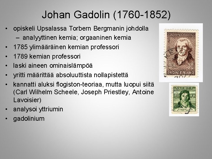 Johan Gadolin (1760 -1852) • opiskeli Upsalassa Torbern Bergmanin johdolla – analyyttinen kemia; orgaaninen