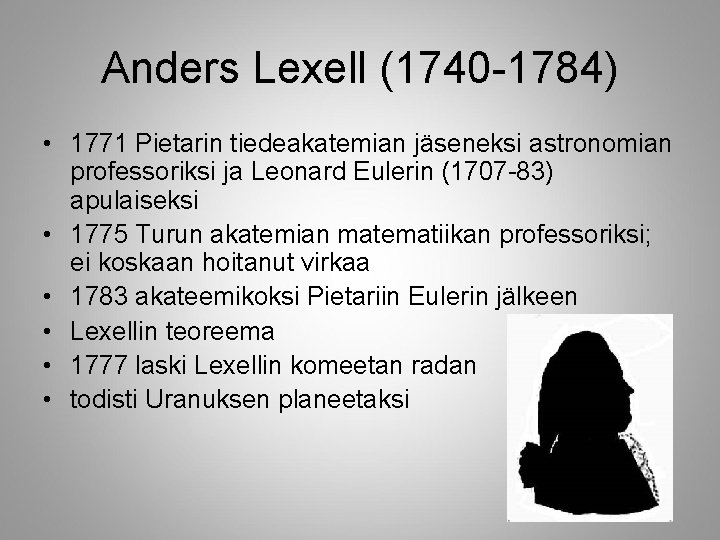 Anders Lexell (1740 -1784) • 1771 Pietarin tiedeakatemian jäseneksi astronomian professoriksi ja Leonard Eulerin