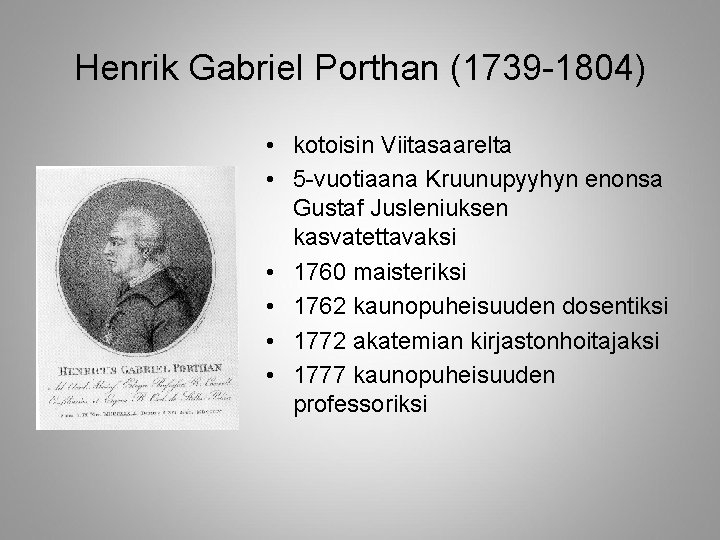 Henrik Gabriel Porthan (1739 -1804) • kotoisin Viitasaarelta • 5 -vuotiaana Kruunupyyhyn enonsa Gustaf