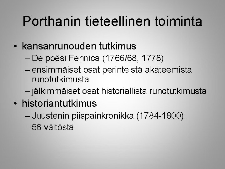 Porthanin tieteellinen toiminta • kansanrunouden tutkimus – De poësi Fennica (1766/68, 1778) – ensimmäiset