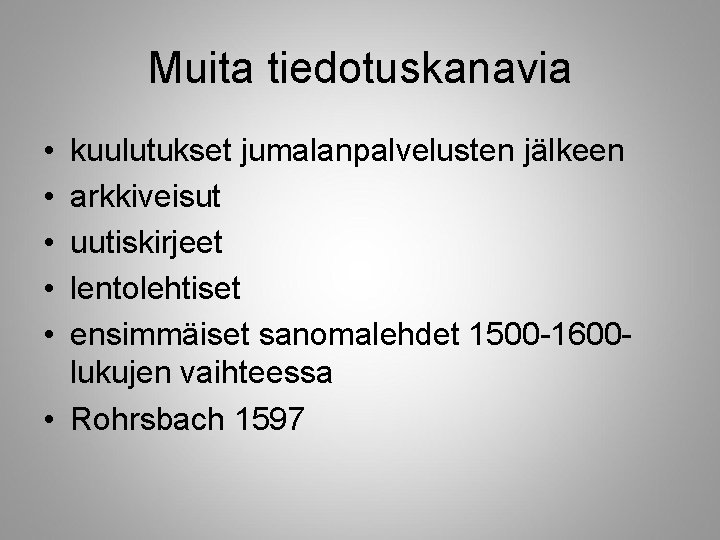 Muita tiedotuskanavia • • • kuulutukset jumalanpalvelusten jälkeen arkkiveisut uutiskirjeet lentolehtiset ensimmäiset sanomalehdet 1500