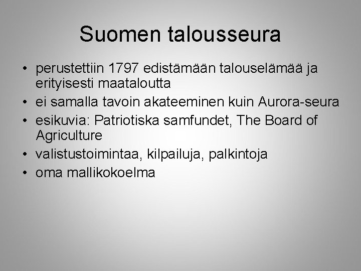 Suomen talousseura • perustettiin 1797 edistämään talouselämää ja erityisesti maataloutta • ei samalla tavoin