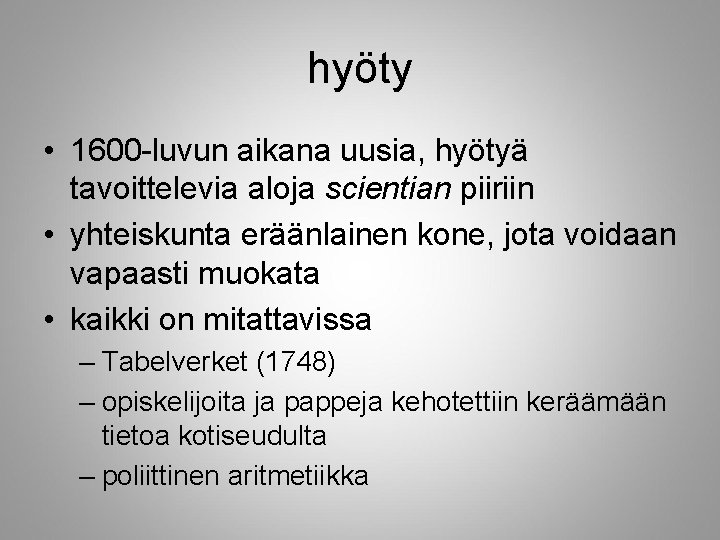 hyöty • 1600 -luvun aikana uusia, hyötyä tavoittelevia aloja scientian piiriin • yhteiskunta eräänlainen