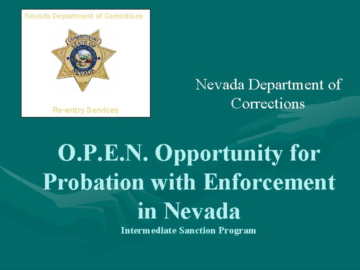 Nevada Department of Corrections Re-entry Services Nevada Department of Corrections O. P. E. N. Nevada Department of Corrections Re-entry Services Nevada Department of Corrections O. P. E. N.