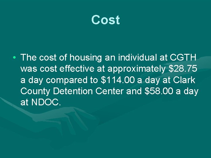Cost • The cost of housing an individual at CGTH was cost effective at Cost • The cost of housing an individual at CGTH was cost effective at