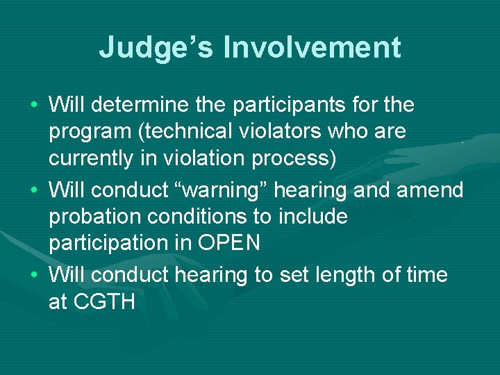 Judge’s Involvement • Will determine the participants for the program (technical violators who are Judge’s Involvement • Will determine the participants for the program (technical violators who are