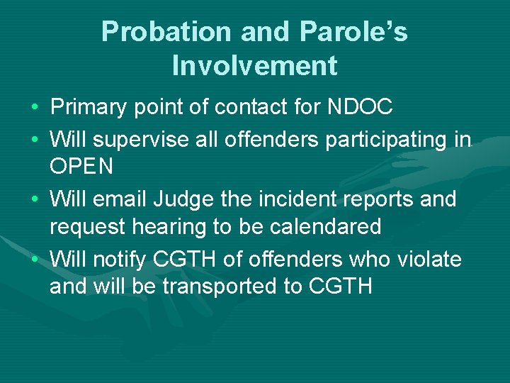 Probation and Parole’s Involvement • Primary point of contact for NDOC • Will supervise Probation and Parole’s Involvement • Primary point of contact for NDOC • Will supervise