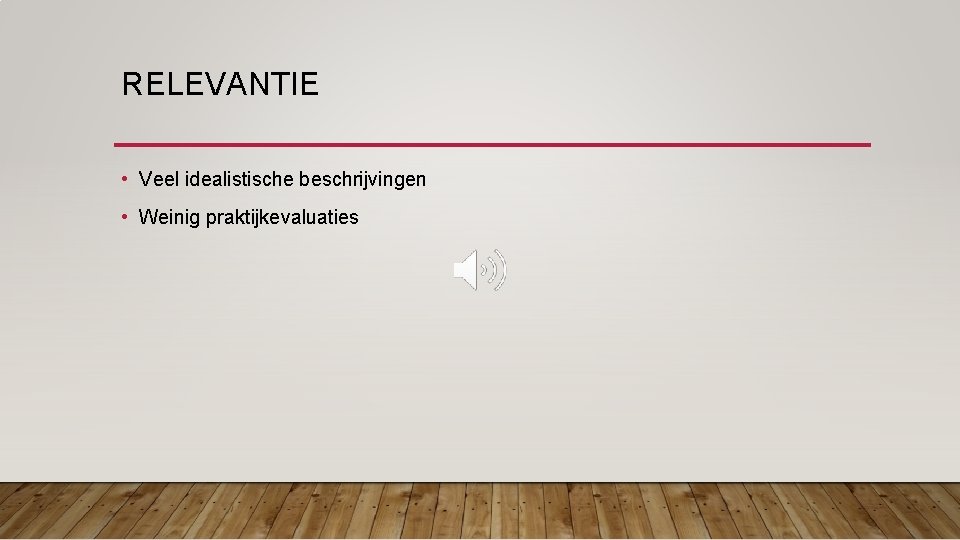 RELEVANTIE • Veel idealistische beschrijvingen • Weinig praktijkevaluaties 