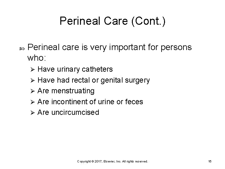 Perineal Care (Cont. ) Perineal care is very important for persons who: Have urinary