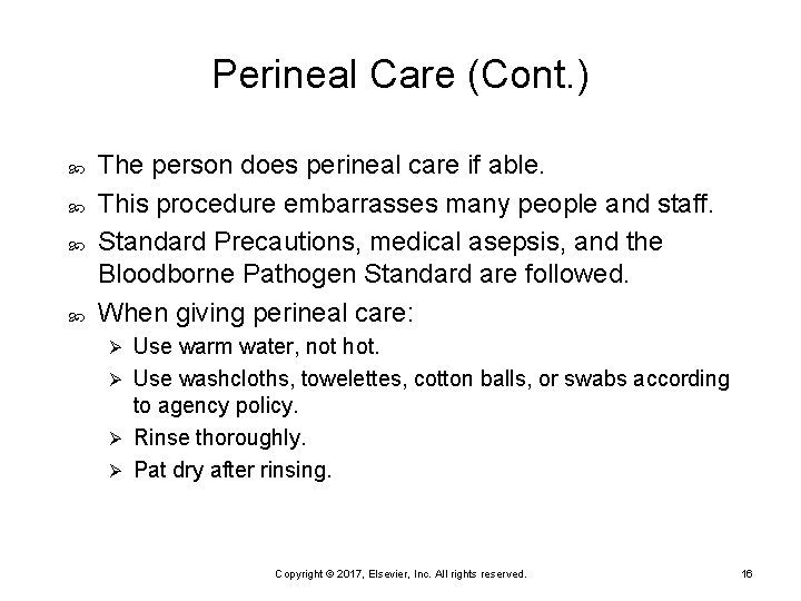 Perineal Care (Cont. ) The person does perineal care if able. This procedure embarrasses