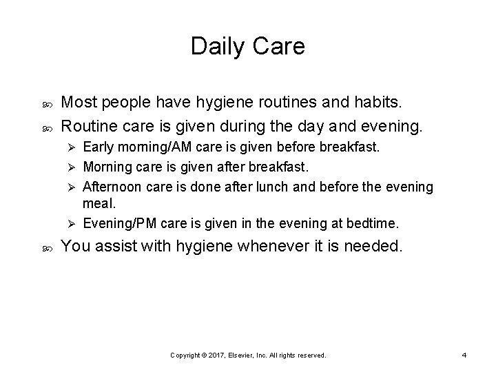 Daily Care Most people have hygiene routines and habits. Routine care is given during