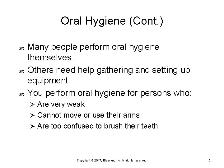 Oral Hygiene (Cont. ) Many people perform oral hygiene themselves. Others need help gathering