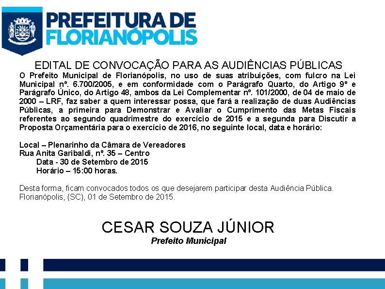 EDITAL DE CONVOCAÇÃO PARA AS AUDIÊNCIAS PÚBLICAS O Prefeito Municipal de Florianópolis, no uso