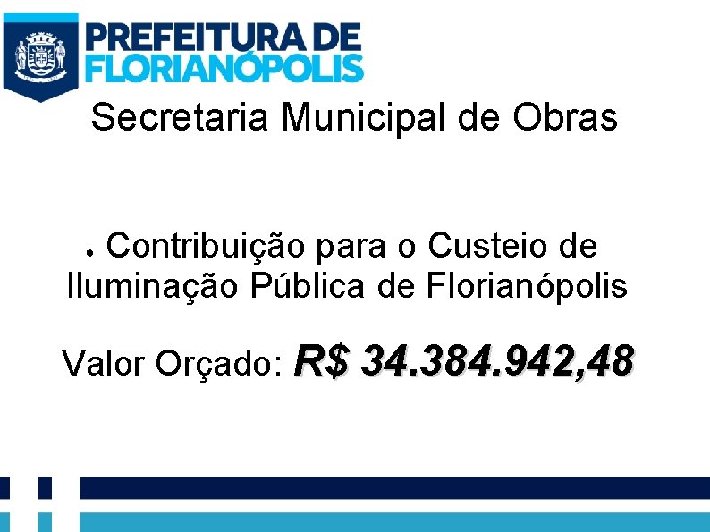 Secretaria Municipal de Obras Contribuição para o Custeio de Iluminação Pública de Florianópolis ●