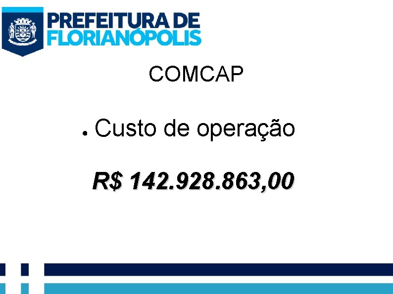 COMCAP ● Custo de operação R$ 142. 928. 863, 00 