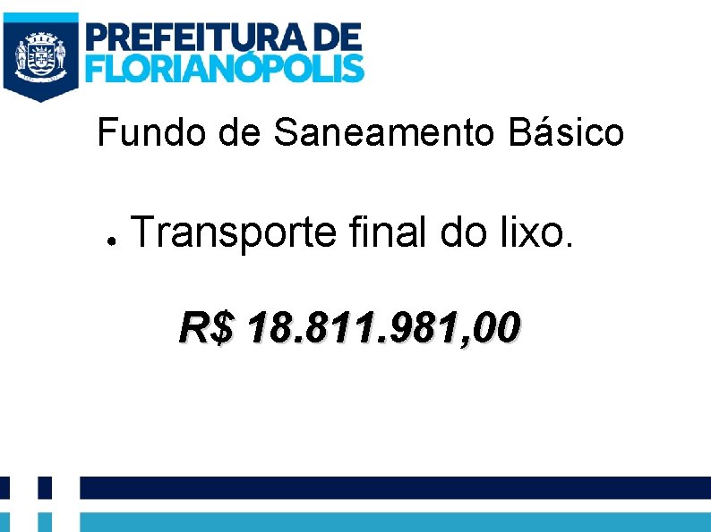 Fundo de Saneamento Básico ● Transporte final do lixo. R$ 18. 811. 981, 00