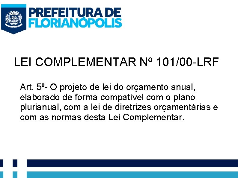 LEI COMPLEMENTAR Nº 101/00 -LRF Art. 5º- O projeto de lei do orçamento anual,
