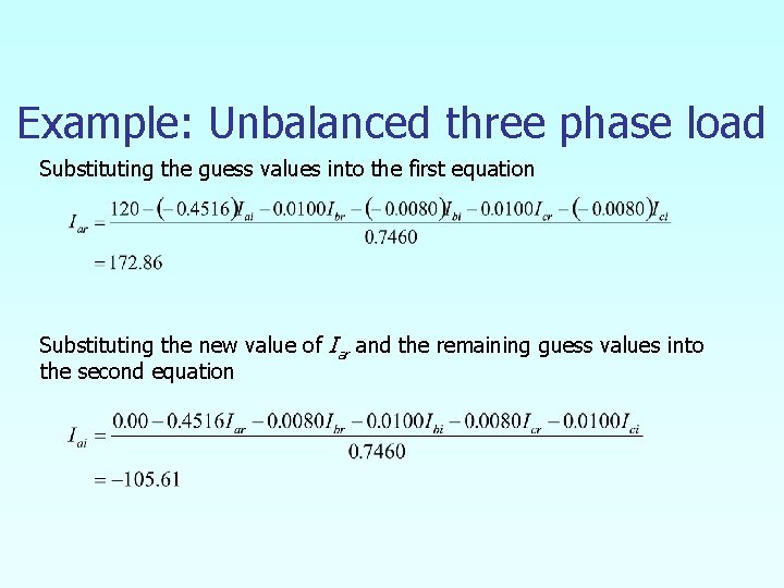 Example: Unbalanced three phase load Substituting the guess values into the first equation Substituting