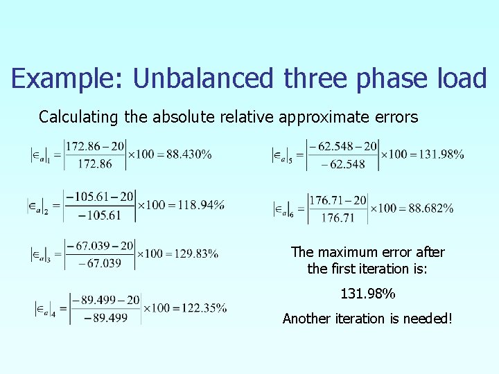 Example: Unbalanced three phase load Calculating the absolute relative approximate errors The maximum error
