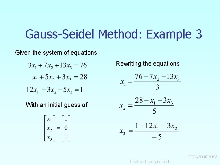 Gauss-Seidel Method: Example 3 Given the system of equations Rewriting the equations With an