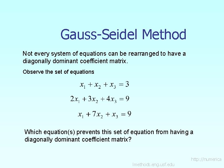 Gauss-Seidel Method Not every system of equations can be rearranged to have a diagonally