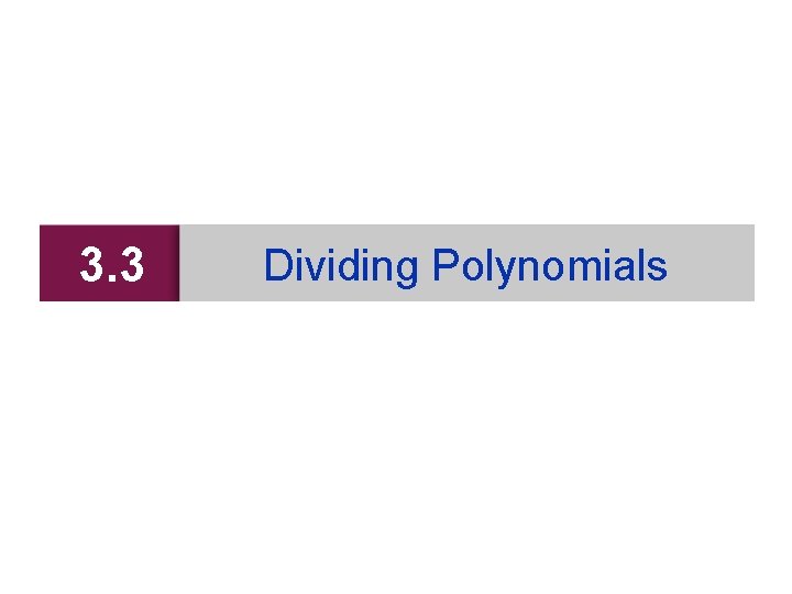 3. 3 Dividing Polynomials 