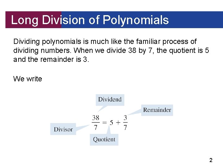 Long Division of Polynomials Dividing polynomials is much like the familiar process of dividing