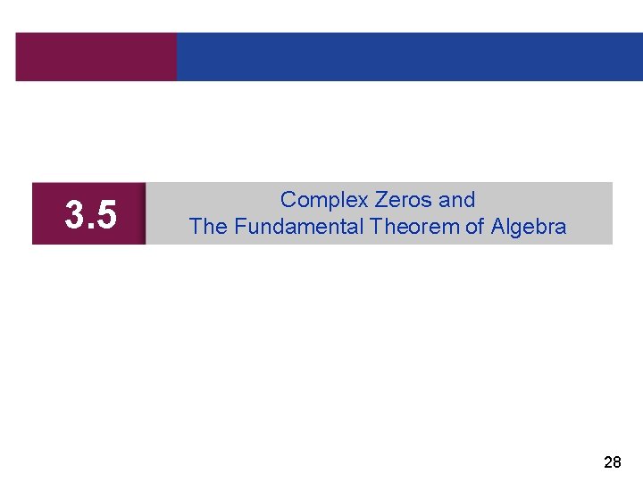 3. 5 Complex Zeros and The Fundamental Theorem of Algebra 28 