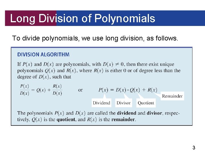 Long Division of Polynomials To divide polynomials, we use long division, as follows. 3