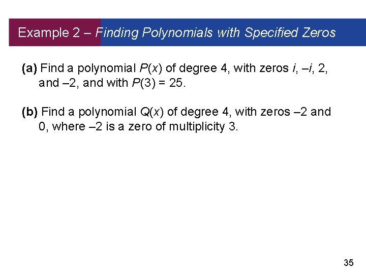 Example 2 – Finding Polynomials with Specified Zeros (a) Find a polynomial P (x)