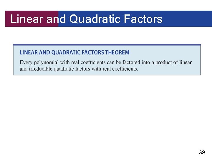 Linear and Quadratic Factors 39 