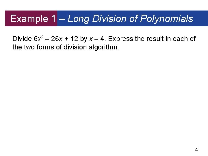 Example 1 – Long Division of Polynomials Divide 6 x 2 – 26 x