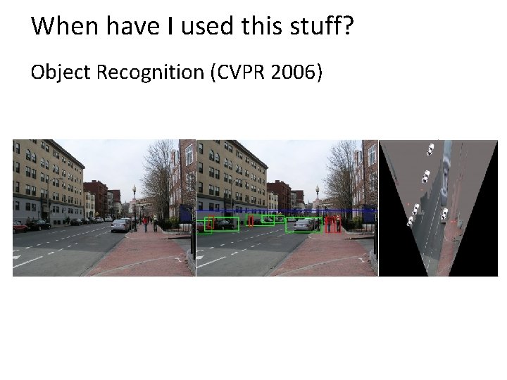 When have I used this stuff? Object Recognition (CVPR 2006) 