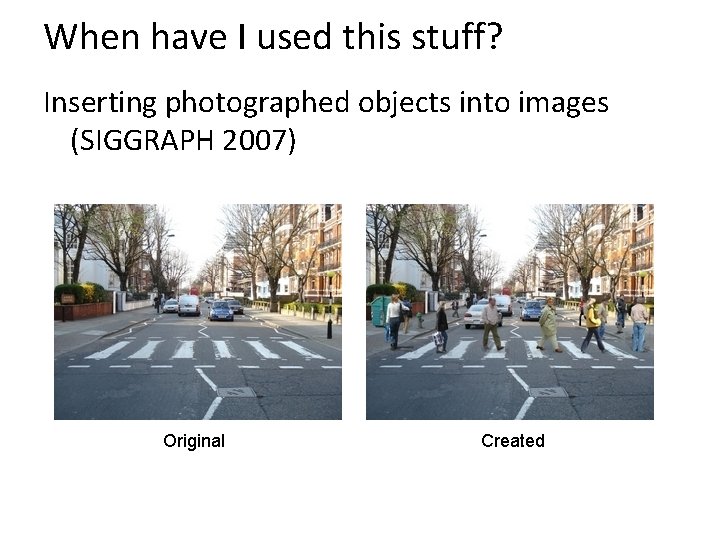 When have I used this stuff? Inserting photographed objects into images (SIGGRAPH 2007) Original