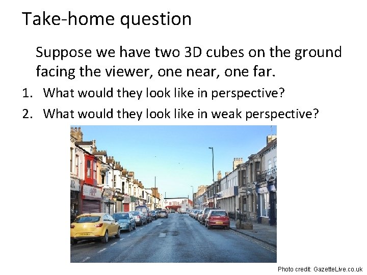 Take-home question Suppose we have two 3 D cubes on the ground facing the