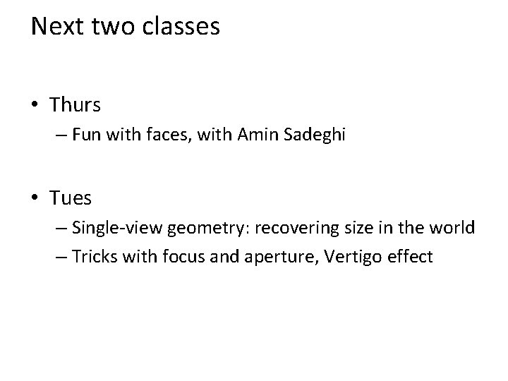 Next two classes • Thurs – Fun with faces, with Amin Sadeghi • Tues