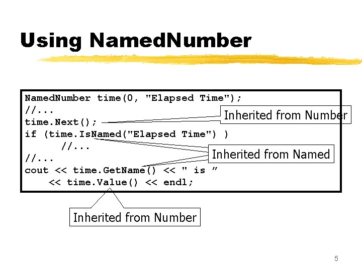 Using Named. Number time(0, "Elapsed Time"); //. . . Inherited from Number time. Next();