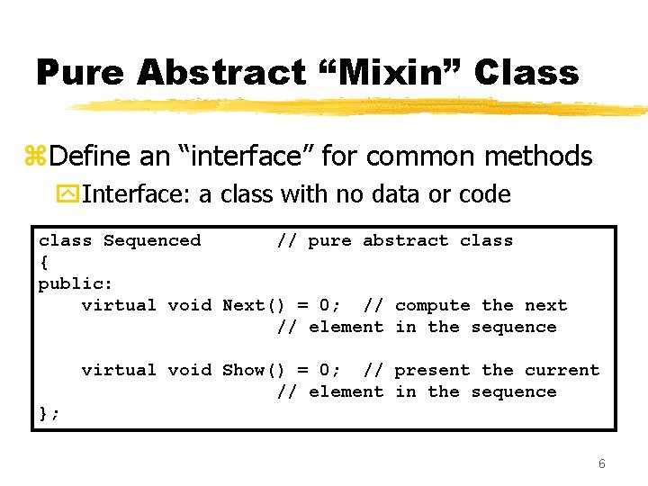 Pure Abstract “Mixin” Class z. Define an “interface” for common methods y. Interface: a
