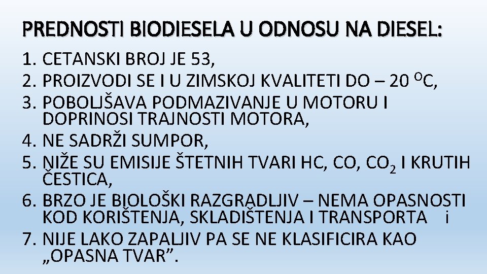 PREDNOSTI BIODIESELA U ODNOSU NA DIESEL: 1. CETANSKI BROJ JE 53, 2. PROIZVODI SE